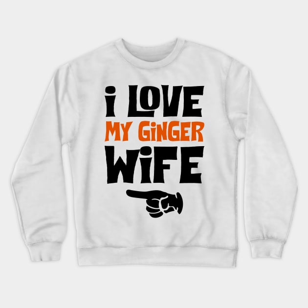 Love My Ginger Wife Funny Crewneck Sweatshirt by KsuAnn